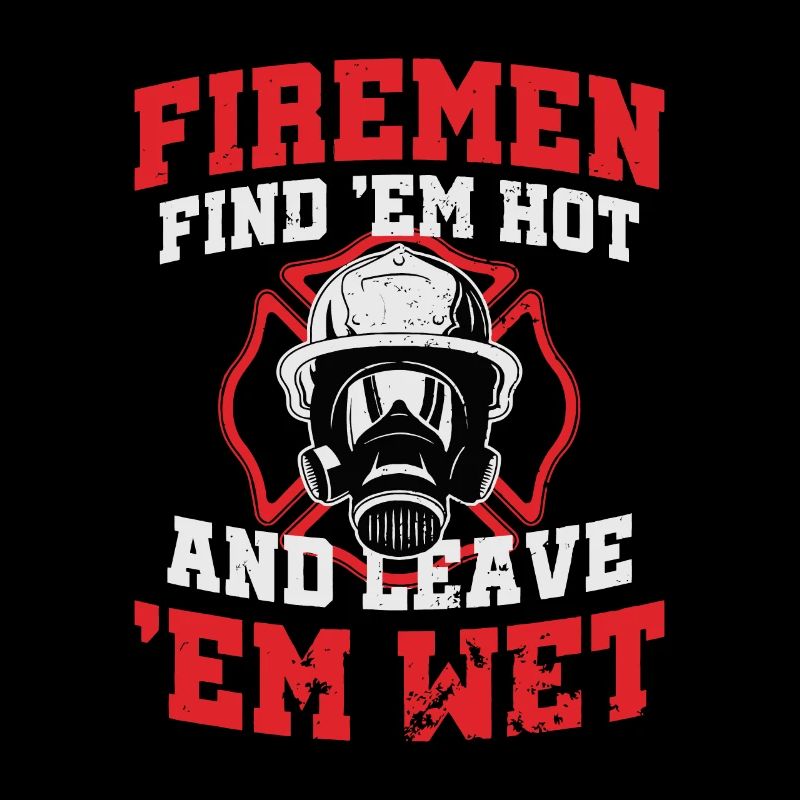 Firefighter Firemen Find Em Hot Leave Wet Funny Gi