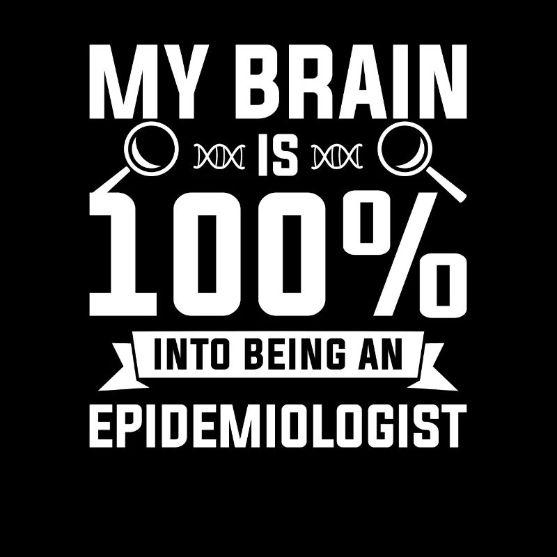My Brain Is 100% Into Being An Epidemiologist
