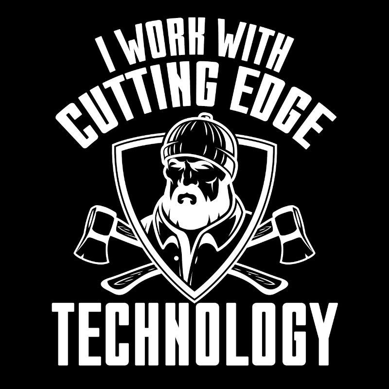I Work With Cutting Edge Technology