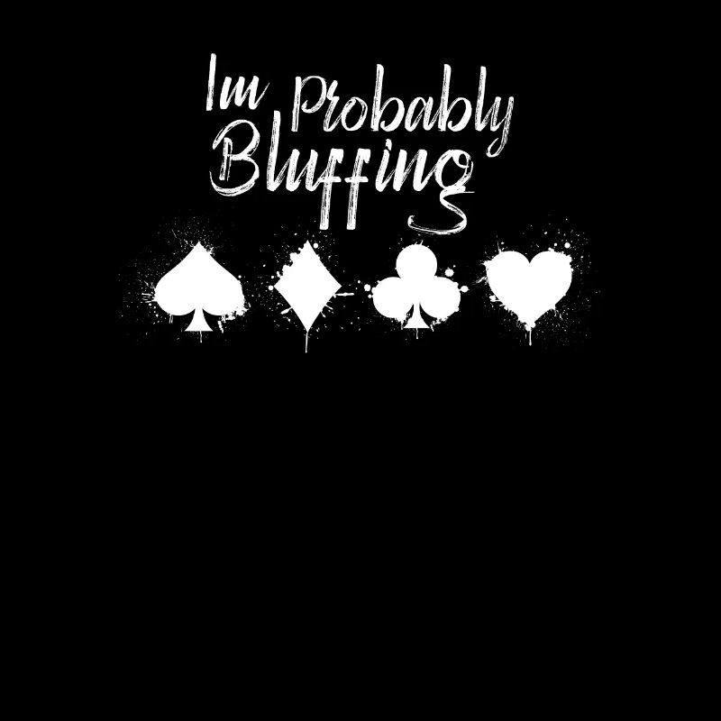 I'm probably bluffing funny