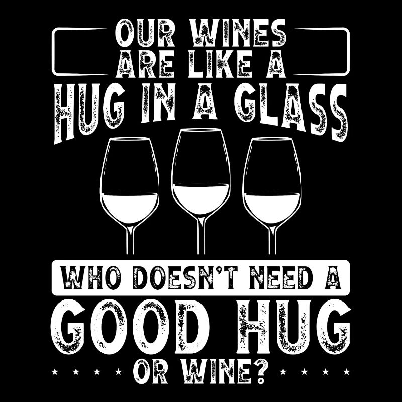 Our wines are like a hug in the