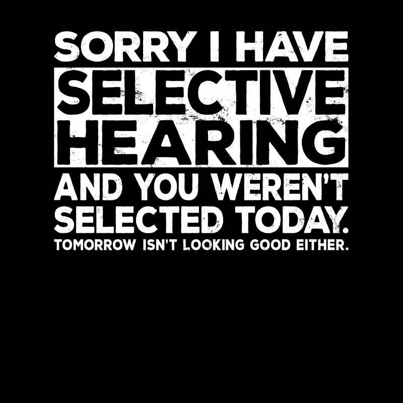 Selective Hearing Not Listening I Don't Listen Pun
