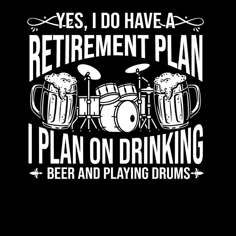 Retirement I Plan On Drinking Beer And Playing Dru