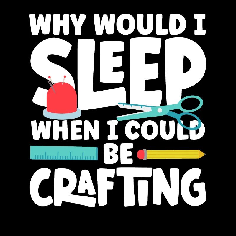 Why would I sleep when I could be Crafting