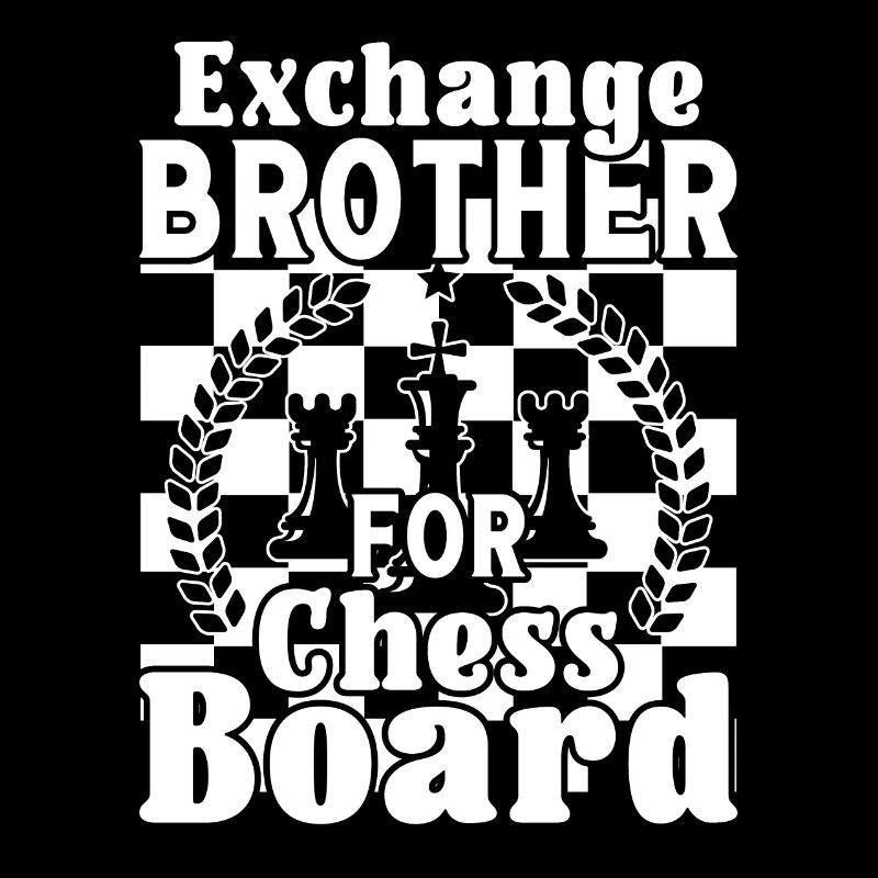Exchange Brother for Chess Board
