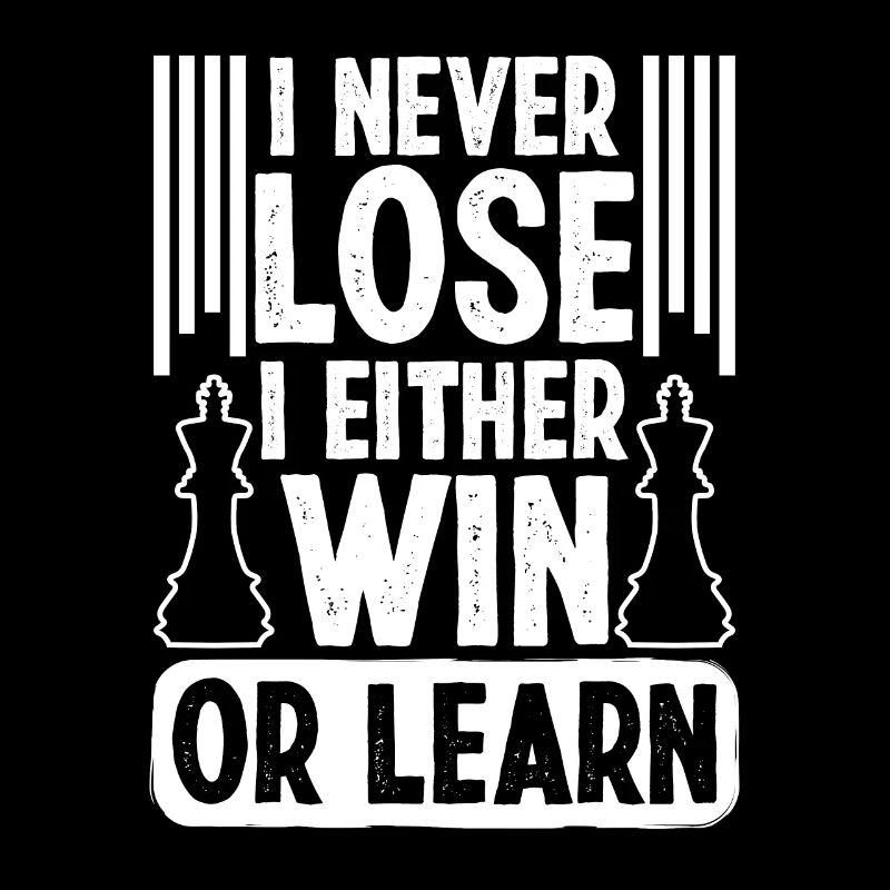 I never lose i either Win or Learn
