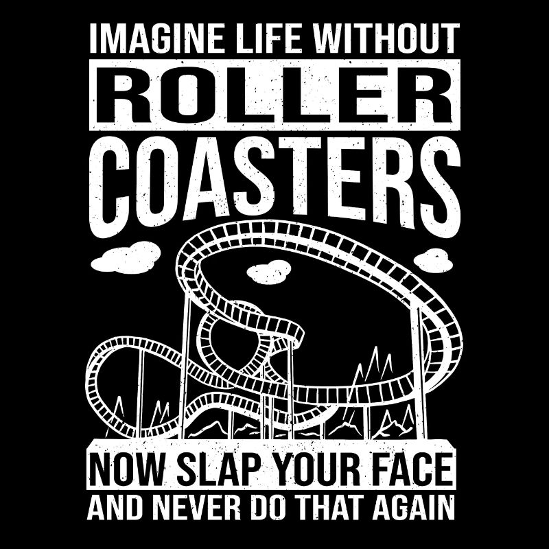 Theme Park Fan Imagine Life Without Roller Coaster