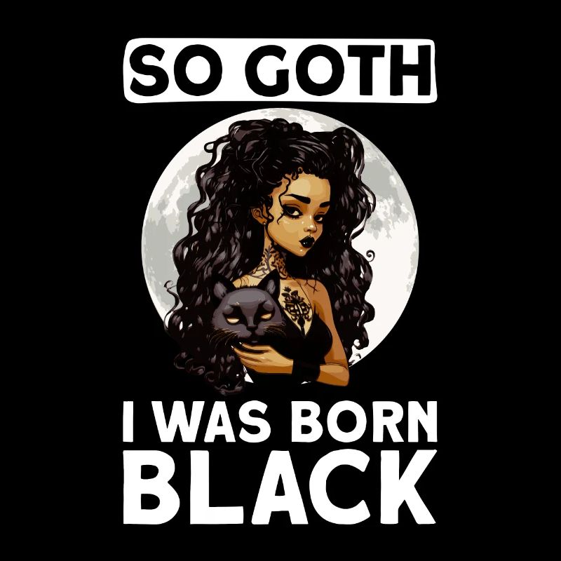 So Goth, that I was born black - Gothic