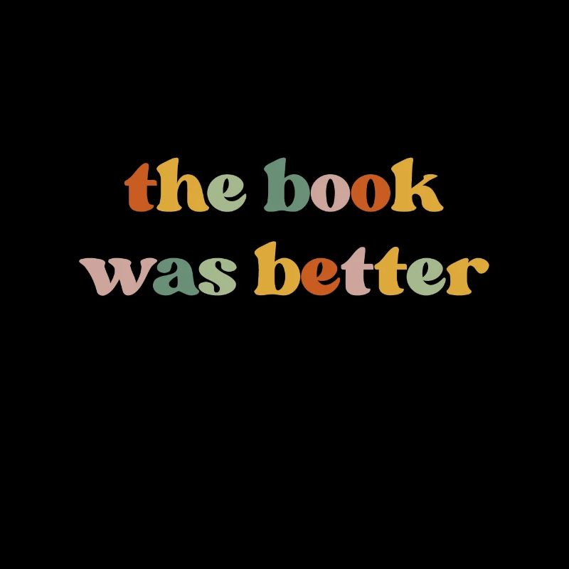 The Book Was Better Book Lover Bookworm Readerbook