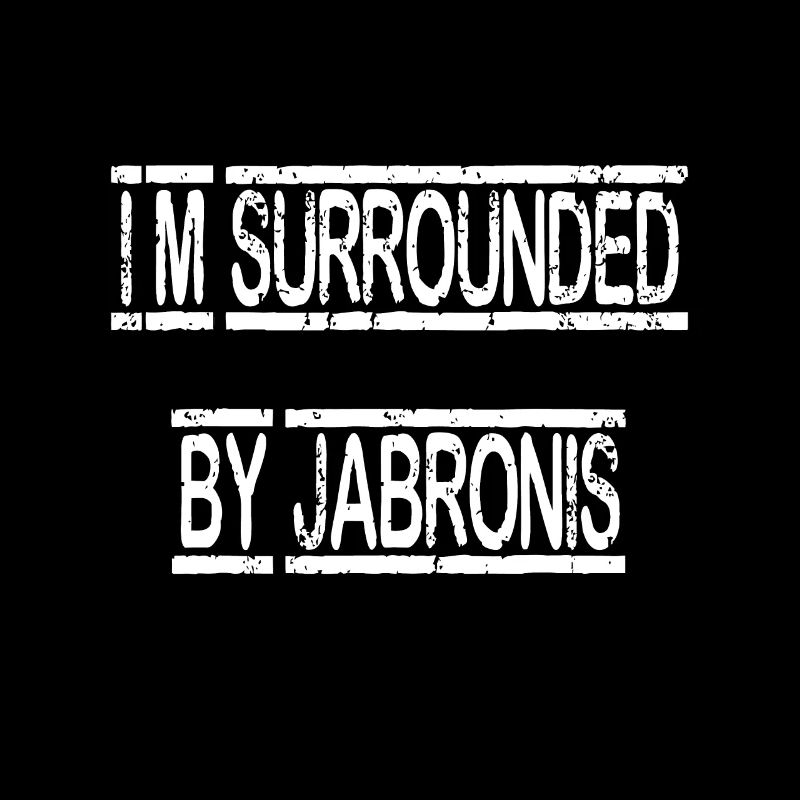 I'm Surrounded By Jabronis