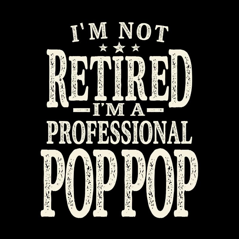 Professional Pop-Pop Not Retired, Just Experienced