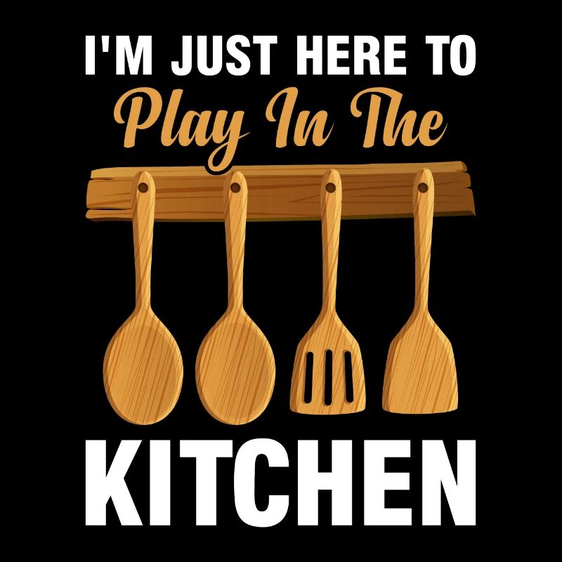 I'm Just Here To Play In The Kitchen Chef Kitchen