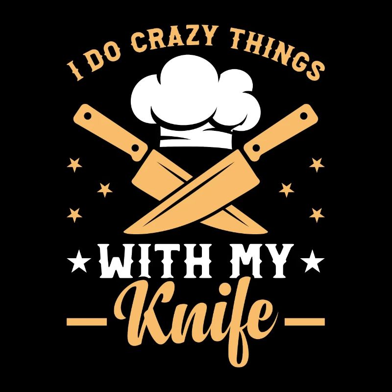 I Do Crazy Things With My Knife Chef Tools Chef Fo