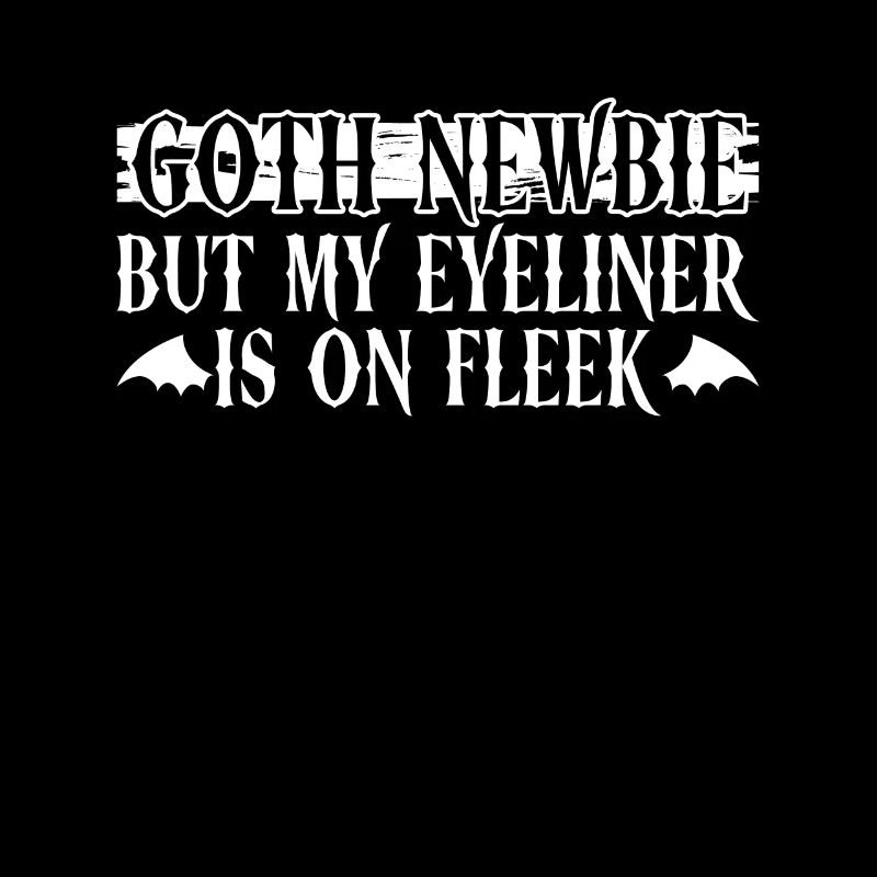 Goth Newbie - But My Eyeliner Is On Fleek -