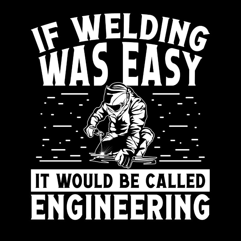 If welding was easy be called