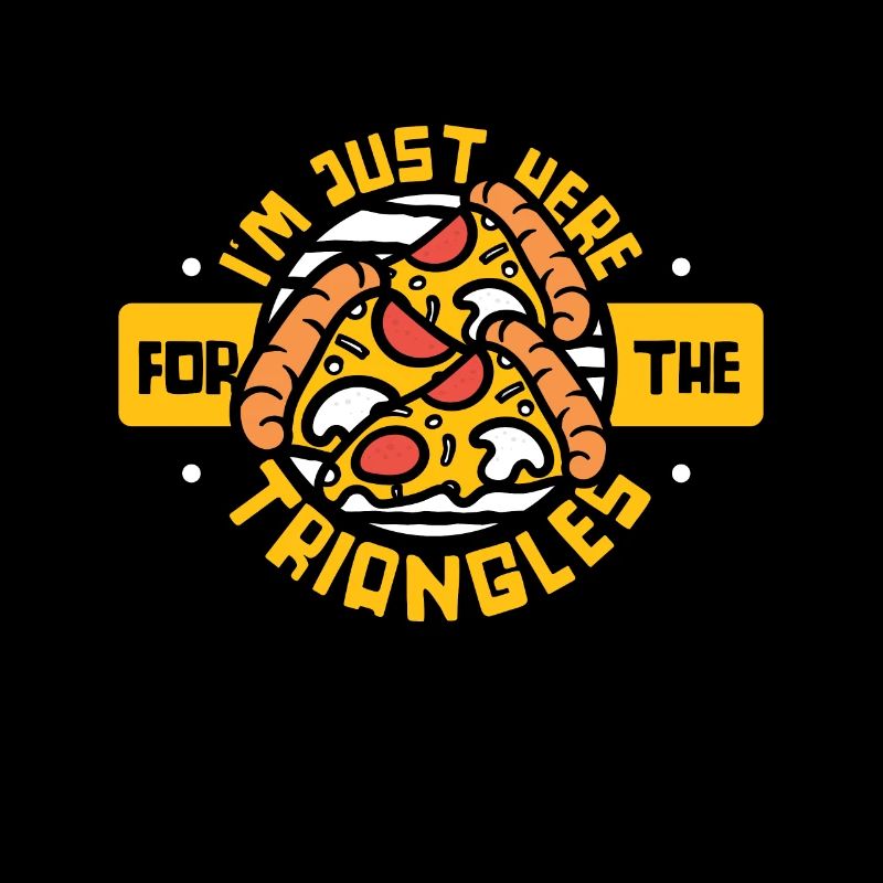 I'm Just Here For The Triangles Pizza Pizzablech