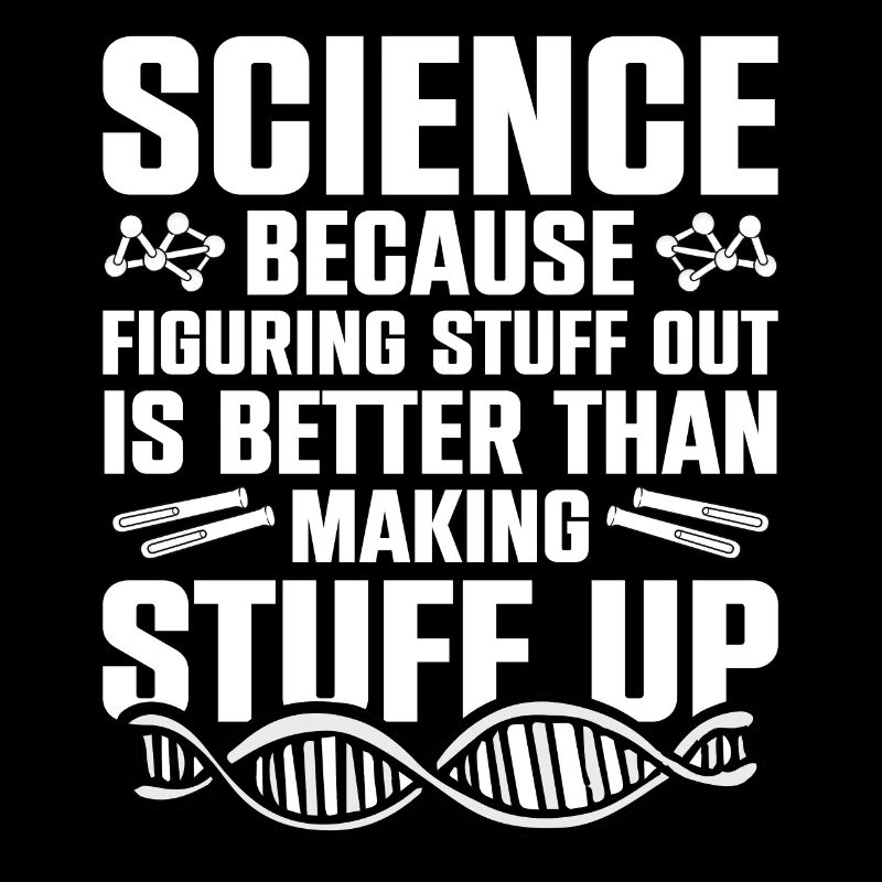 Science Because Figuring Something Out Is Better