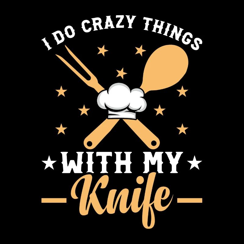 I Do Crazy Things With My Knife Chef Tools Kitchen