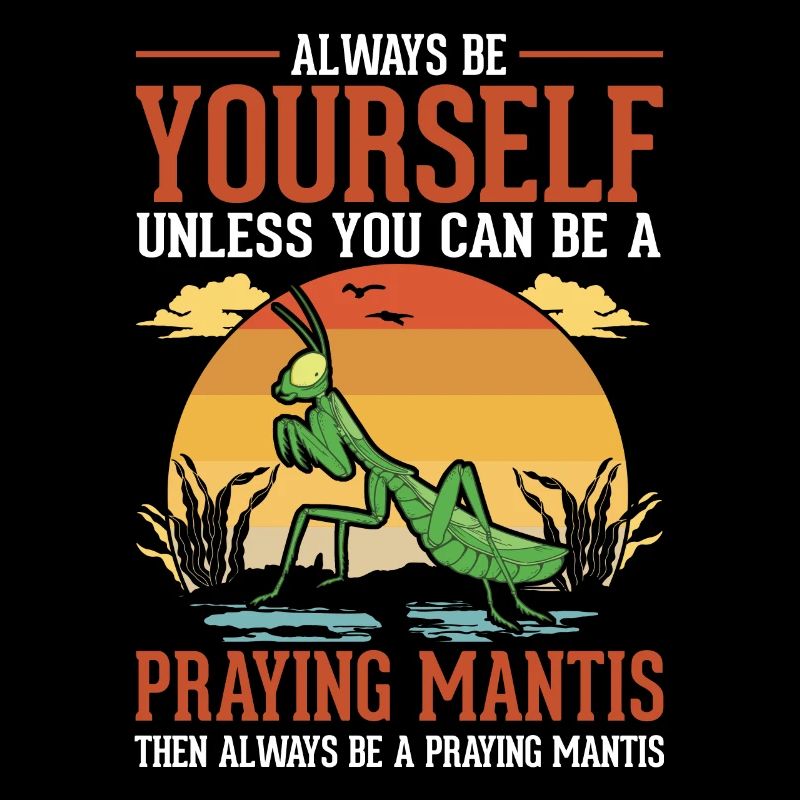 Always be yourself Praying Mantis Gottesanbeterin