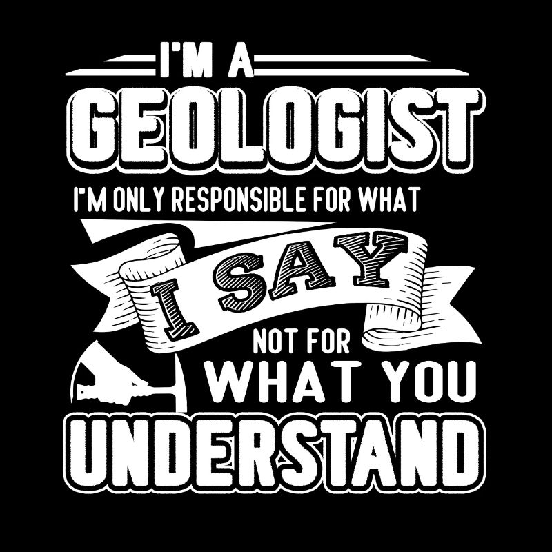 Geologist I'm A Geologist