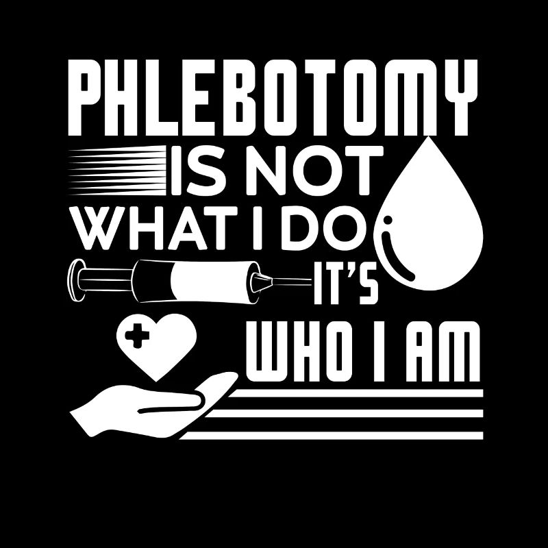 Phlebotomist Phlebotomist It's Who I Am