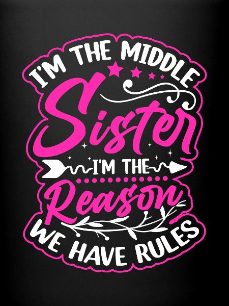 I'm The Middle Sister I'm the Reason We Have Rules