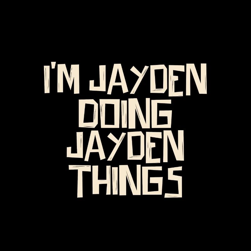I'm Jayden doing Jayden things