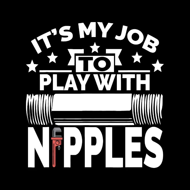 Play With Nipples | Funny Plumber + Pipefitter