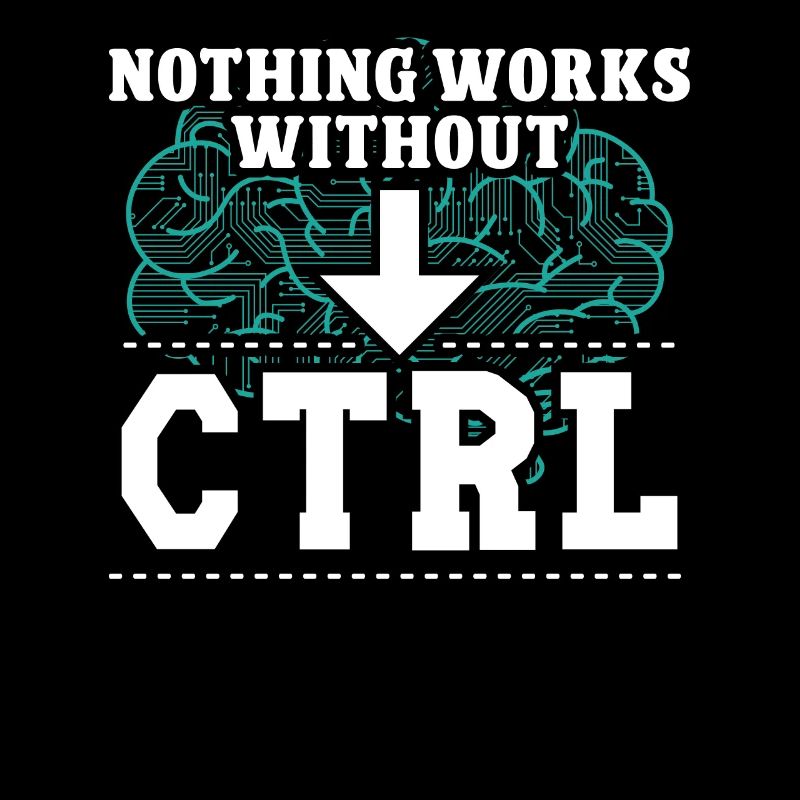 Softwareentwickler Nothing Works Without CTRL Geek