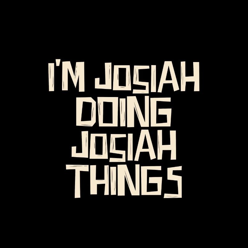 I'm Josiah doing Josiah things