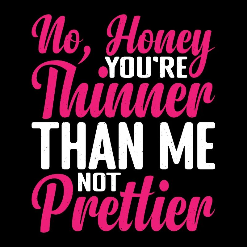 No, Honey, You're Thinner Than Me, Not Prettier 2