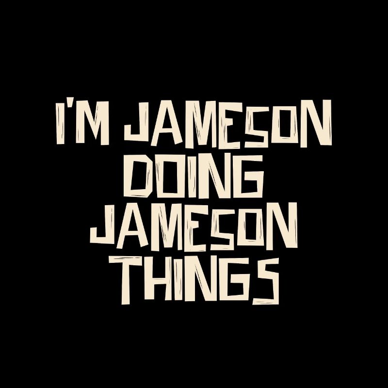 I'm Jameson doing Jameson things