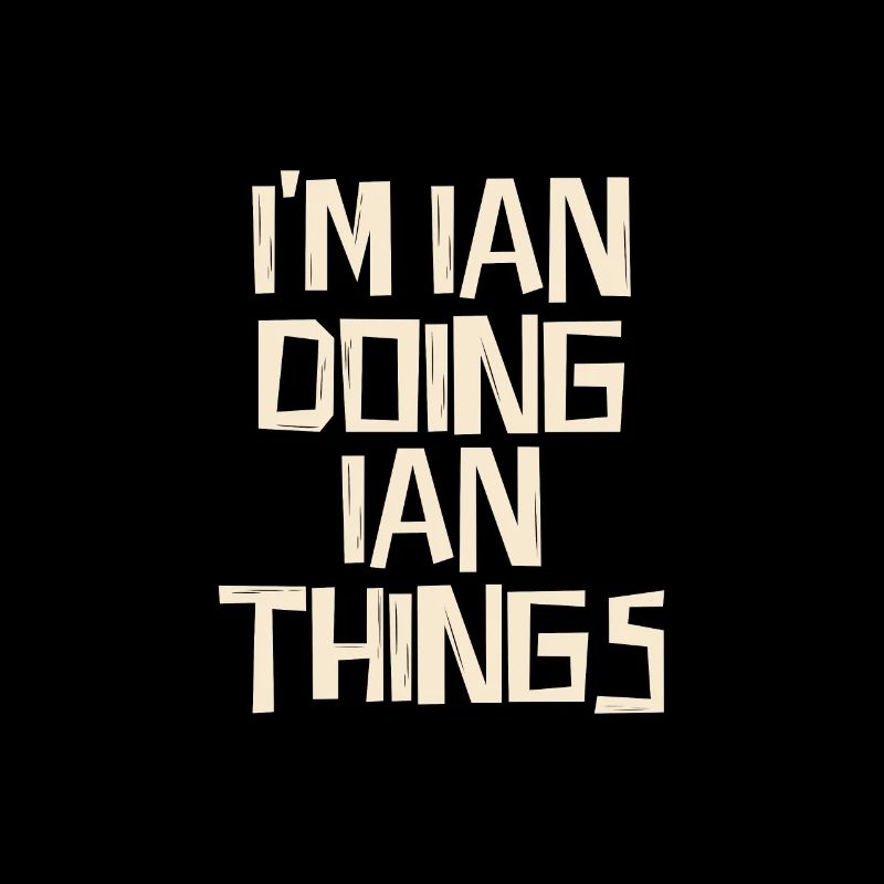 I'm Ian doing Ian things