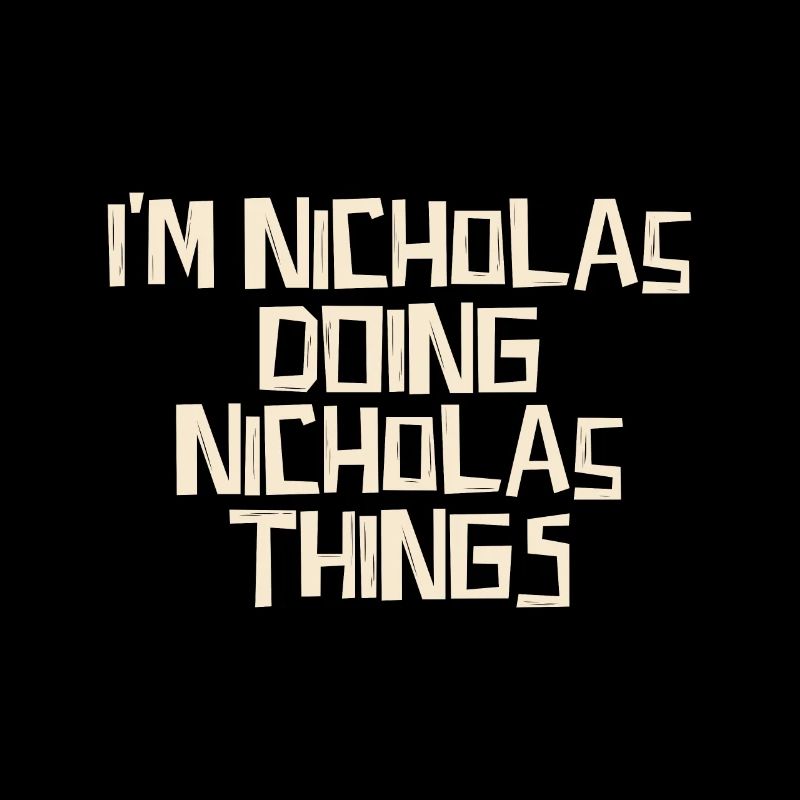 I'm Nicholas doing Nicholas things