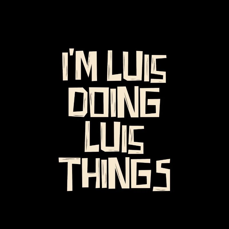 I'm Luis doing Luis things