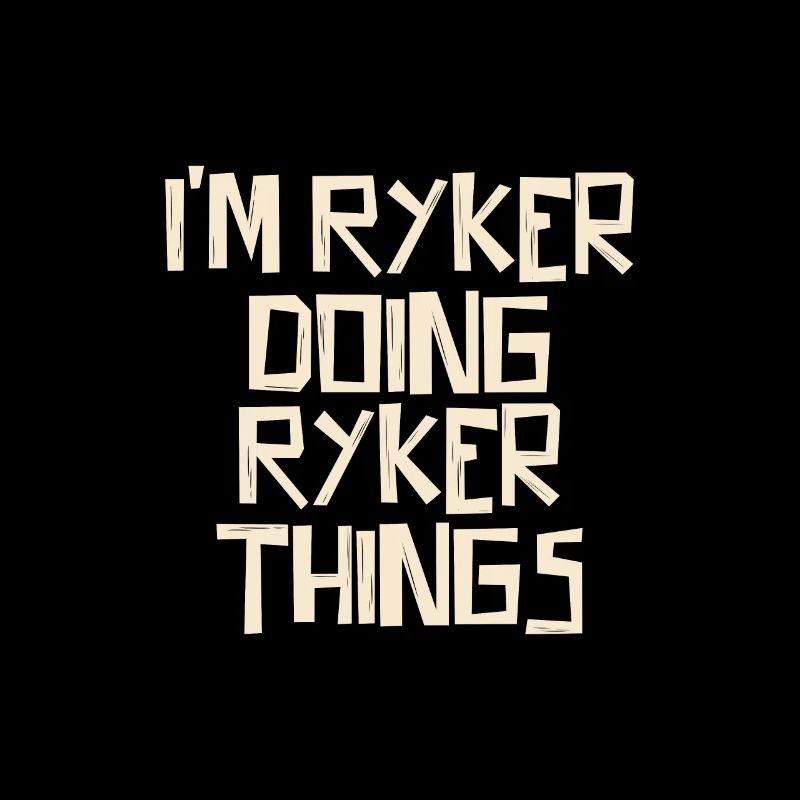 I'm Ryker doing Ryker things