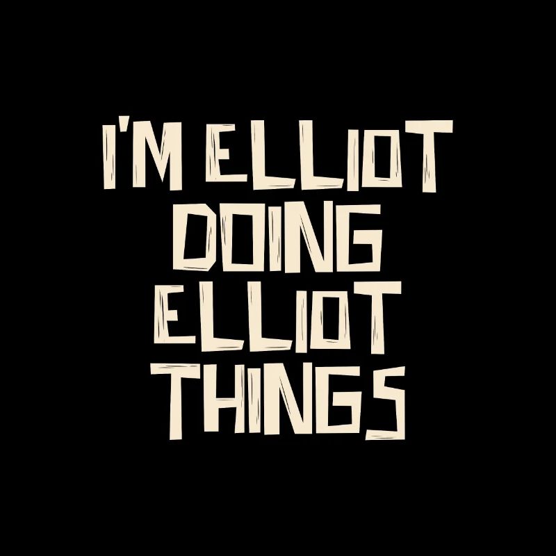 I'm Elliot doing Elliot things