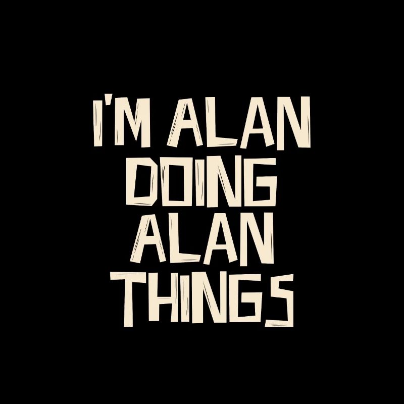 I'm Alan doing Alan things