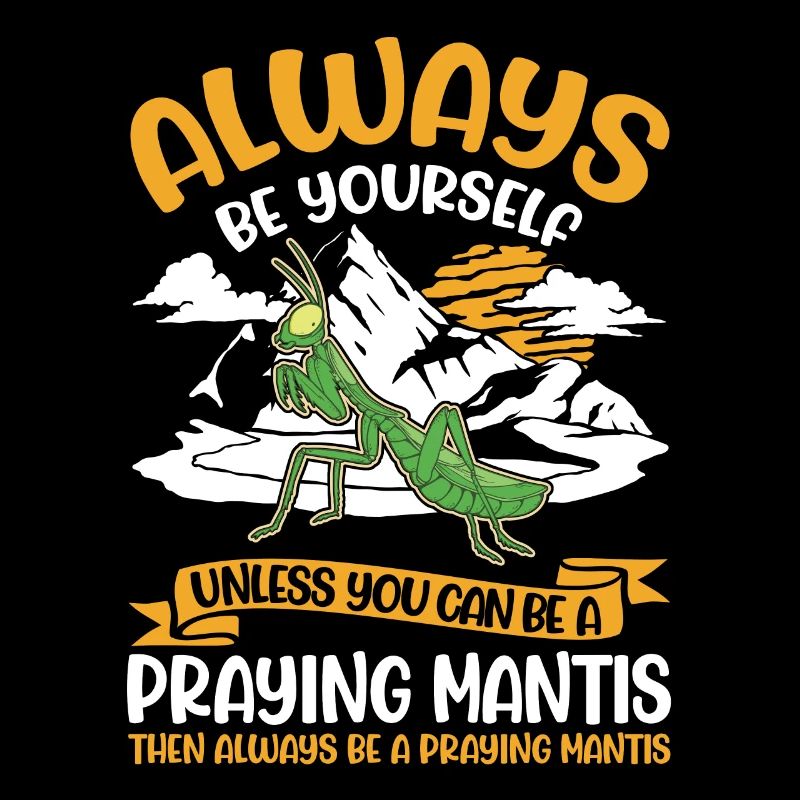 Always be yourself Praying Mantis Gottesanbeterin