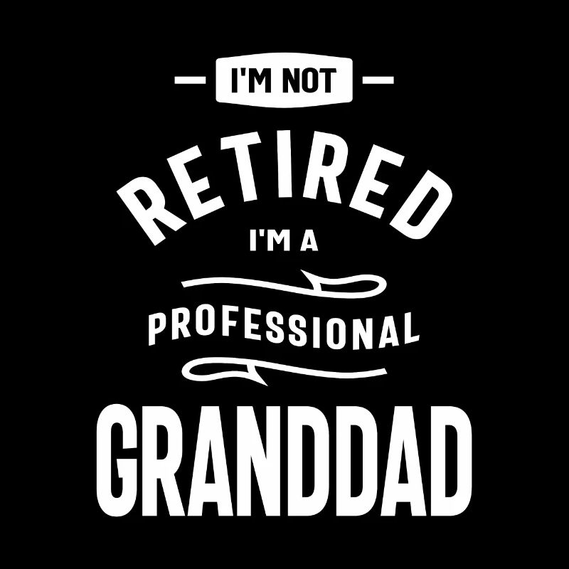Professional Granddad - Not Retired, Just Getting