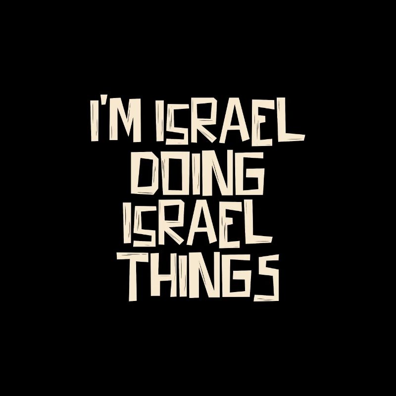 I'm Israel doing Israel things