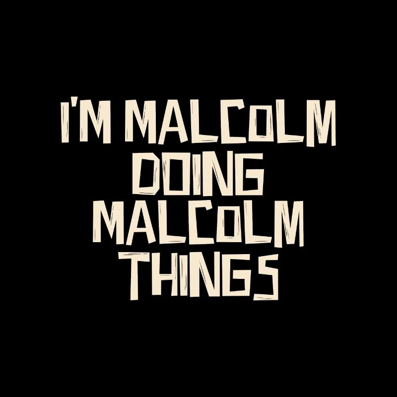 I'm Malcolm doing Malcolm things