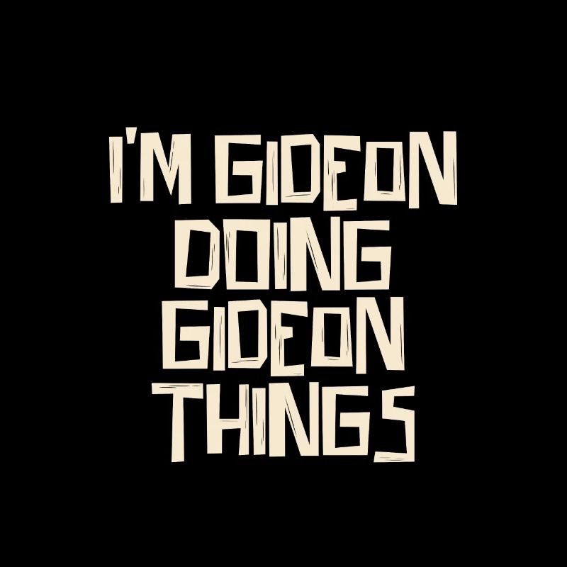 I'm Gideon doing Gideon things