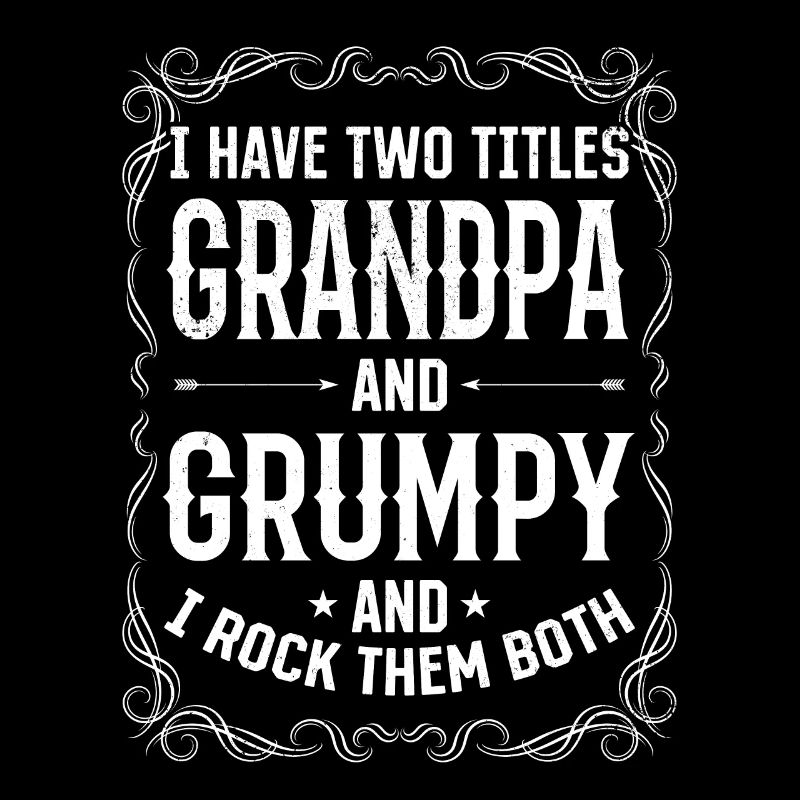 I Have Two Titles Grandpa And Grumpy