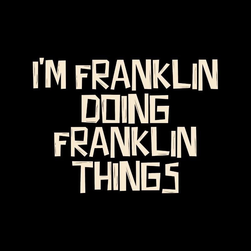 I'm Franklin doing Franklin things