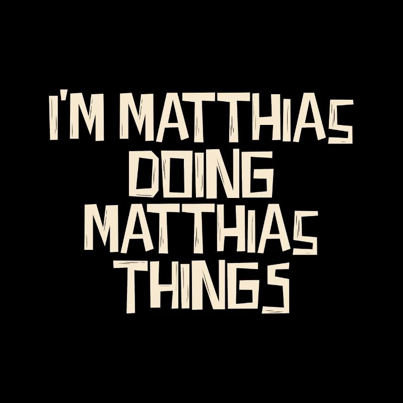 I'm Matthias doing Matthias things