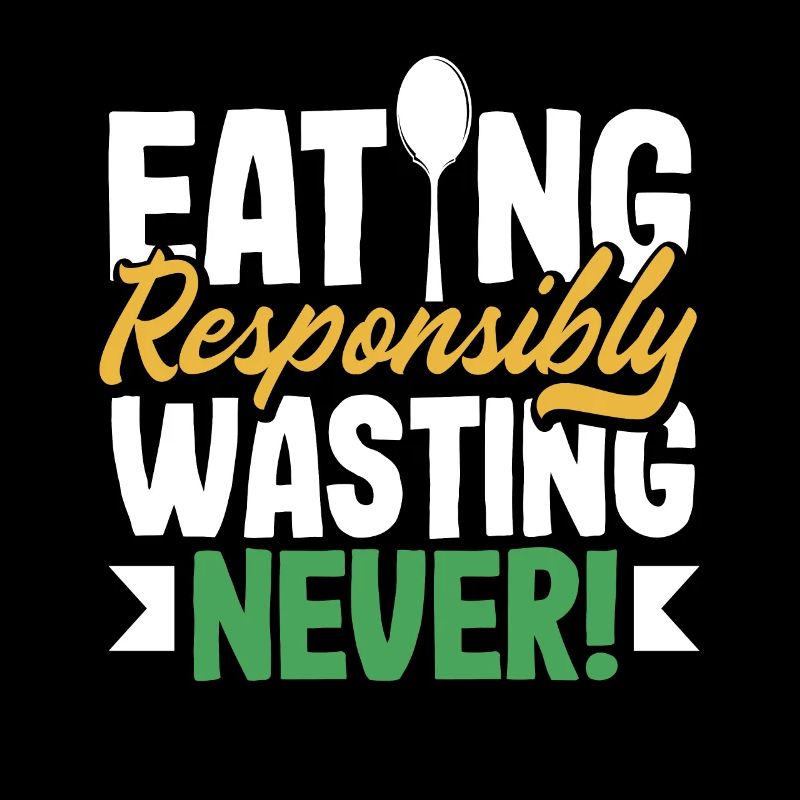 Eating Responsibly, Wasting Never! Mindful