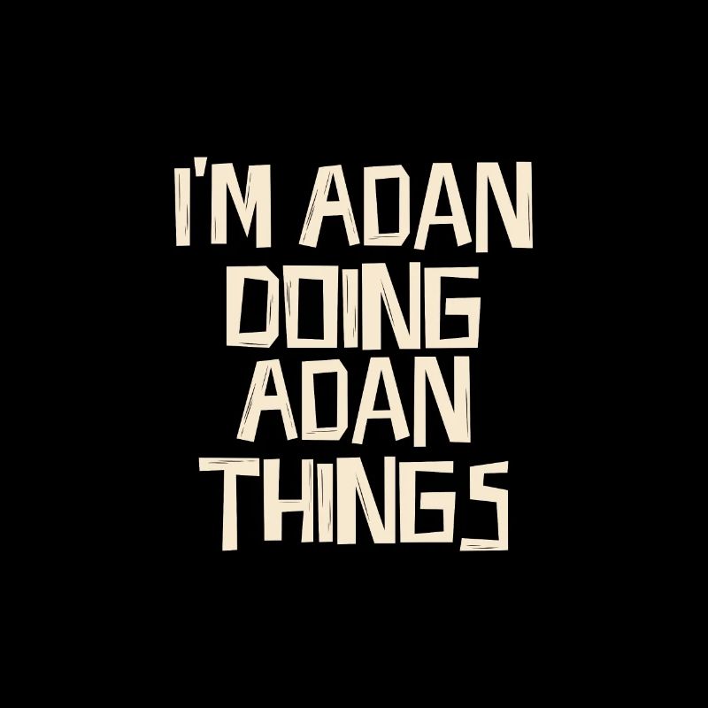 I'm Adan doing Adan things