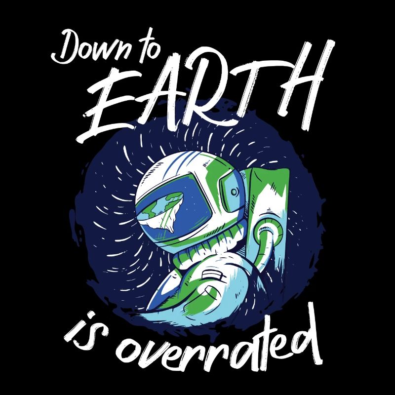 Astronaut Down To Earth Is Overrated Spaceman