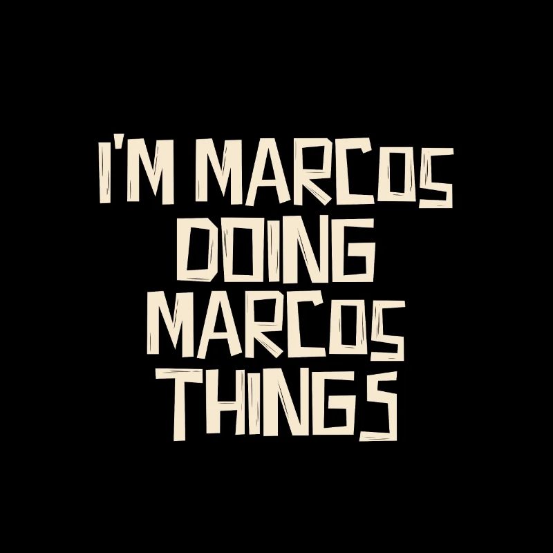 I'm Marcos doing Marcos things